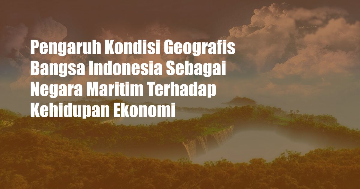 Pengaruh Kondisi Geografis Bangsa Indonesia Sebagai Negara Maritim Terhadap Kehidupan Ekonomi