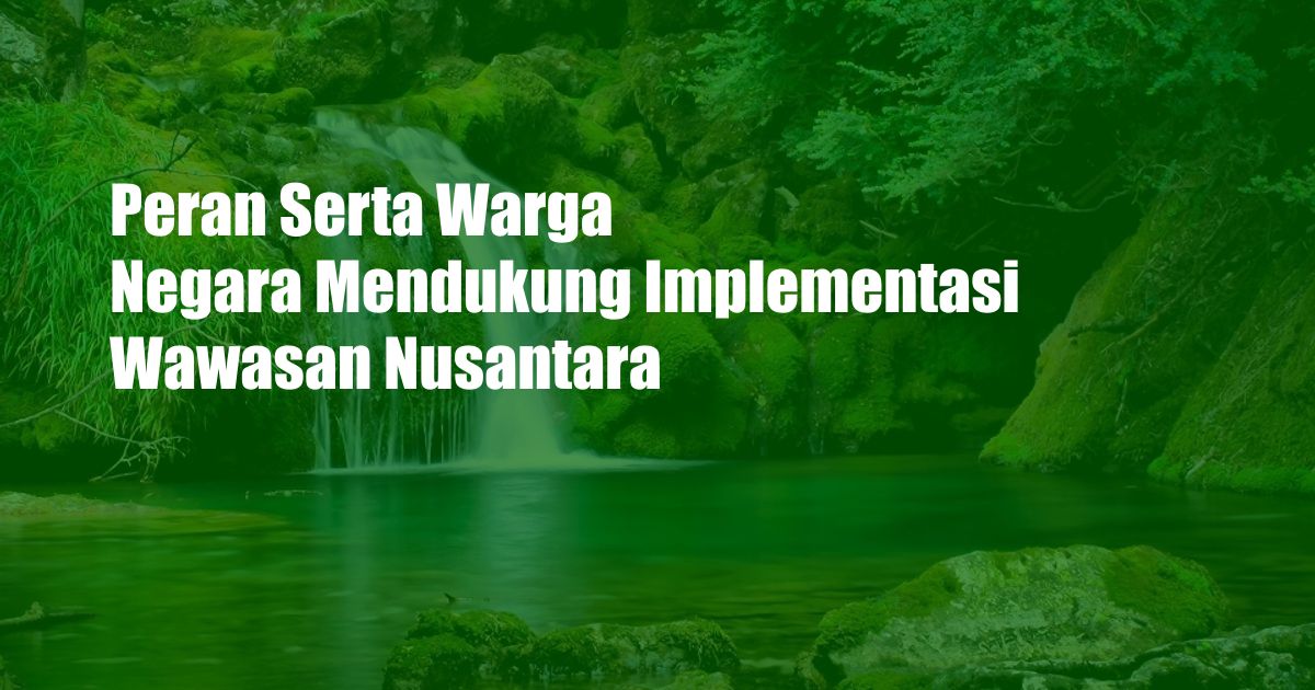 Peran Serta Warga Negara Mendukung Implementasi Wawasan Nusantara