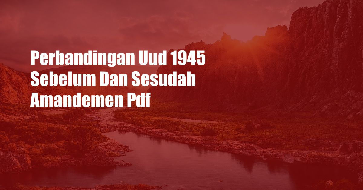 Perbandingan Uud 1945 Sebelum Dan Sesudah Amandemen Pdf