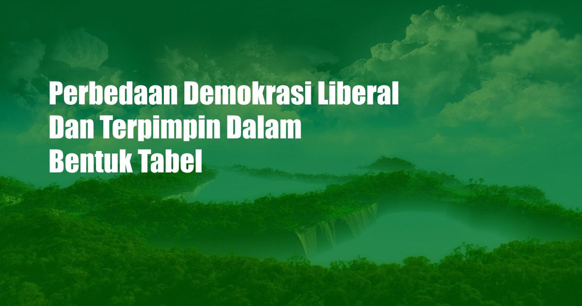 Perbedaan Demokrasi Liberal Dan Terpimpin Dalam Bentuk Tabel