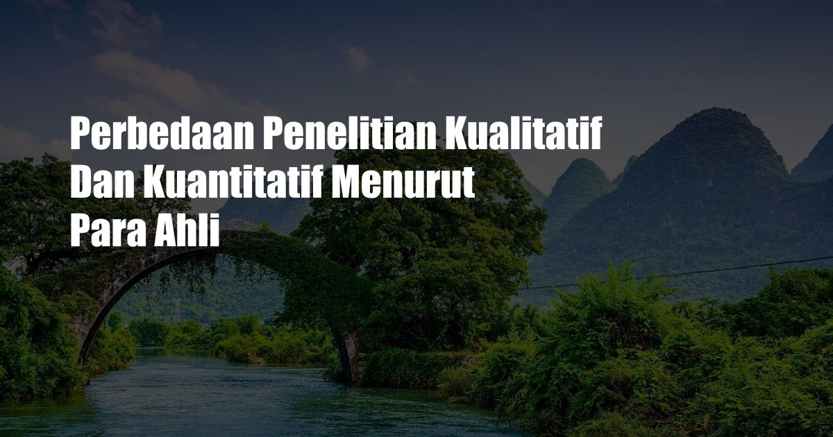 Perbedaan Penelitian Kualitatif Dan Kuantitatif Menurut Para Ahli