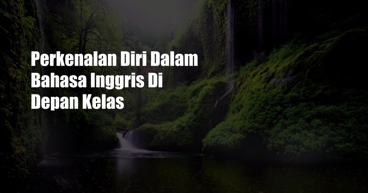 Perkenalan Diri Dalam Bahasa Inggris Di Depan Kelas