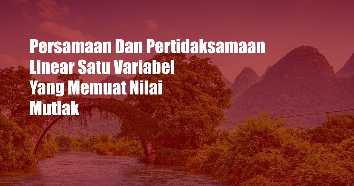 Persamaan Dan Pertidaksamaan Linear Satu Variabel Yang Memuat Nilai Mutlak