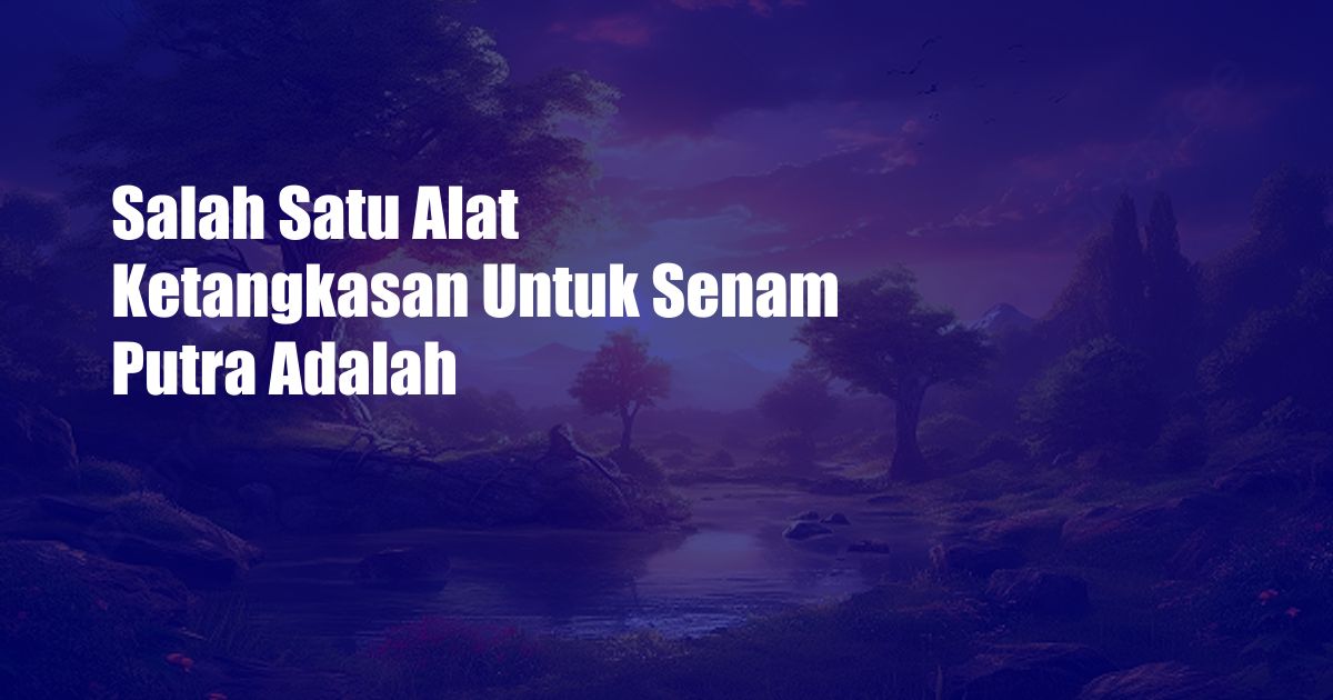 Salah Satu Alat Ketangkasan Untuk Senam Putra Adalah