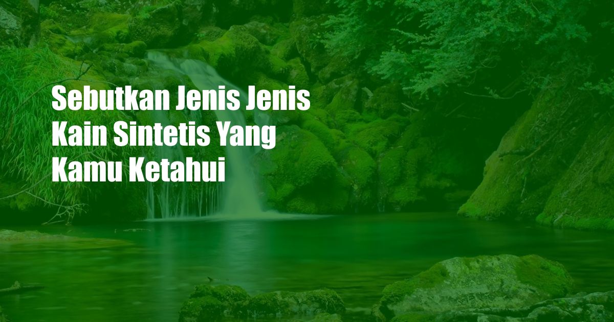 Sebutkan Jenis Jenis Kain Sintetis Yang Kamu Ketahui