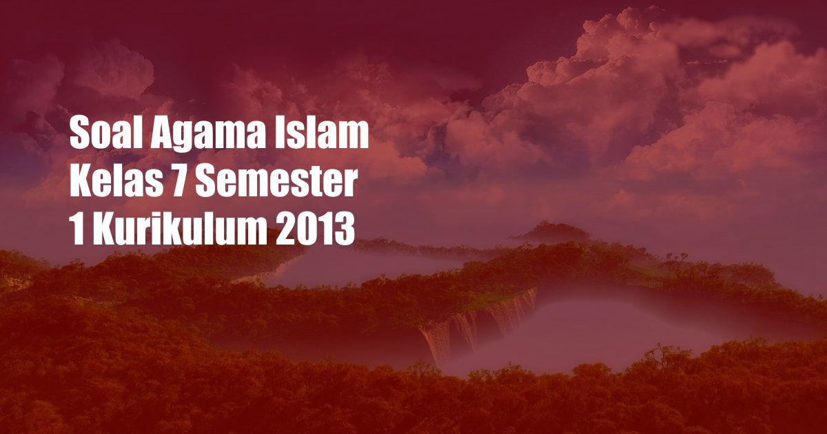 Soal Agama Islam Kelas 7 Semester 1 Kurikulum 2013