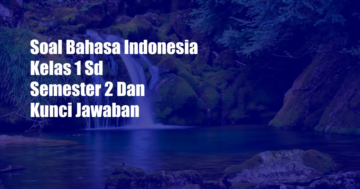 Soal Bahasa Indonesia Kelas 1 Sd Semester 2 Dan Kunci Jawaban