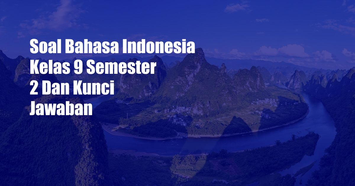 Soal Bahasa Indonesia Kelas 9 Semester 2 Dan Kunci Jawaban