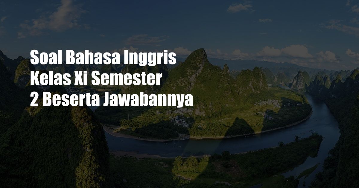 Soal Bahasa Inggris Kelas Xi Semester 2 Beserta Jawabannya