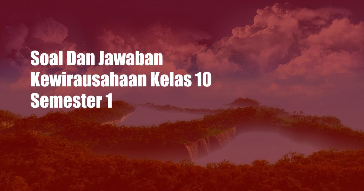 Soal Dan Jawaban Kewirausahaan Kelas 10 Semester 1