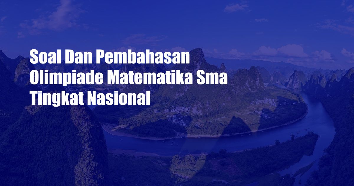 Soal Dan Pembahasan Olimpiade Matematika Sma Tingkat Nasional