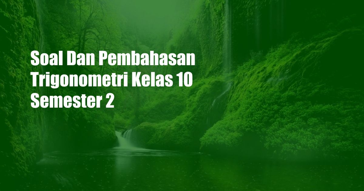 Soal Dan Pembahasan Trigonometri Kelas 10 Semester 2