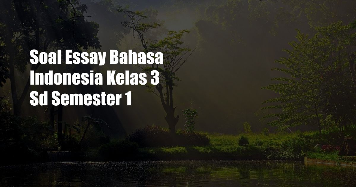 Soal Essay Bahasa Indonesia Kelas 3 Sd Semester 1