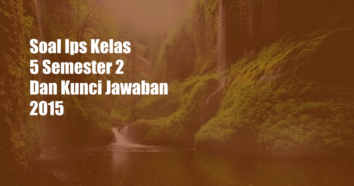 Soal Ips Kelas 5 Semester 2 Dan Kunci Jawaban 2015