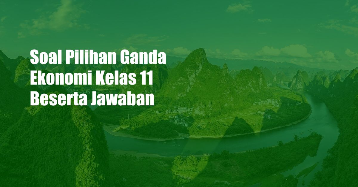 Soal Pilihan Ganda Ekonomi Kelas 11 Beserta Jawaban