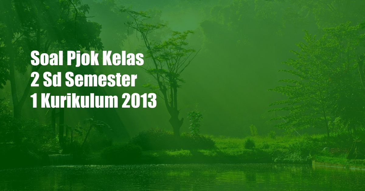 Soal Pjok Kelas 2 Sd Semester 1 Kurikulum 2013