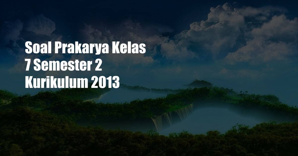 Soal Prakarya Kelas 7 Semester 2 Kurikulum 2013