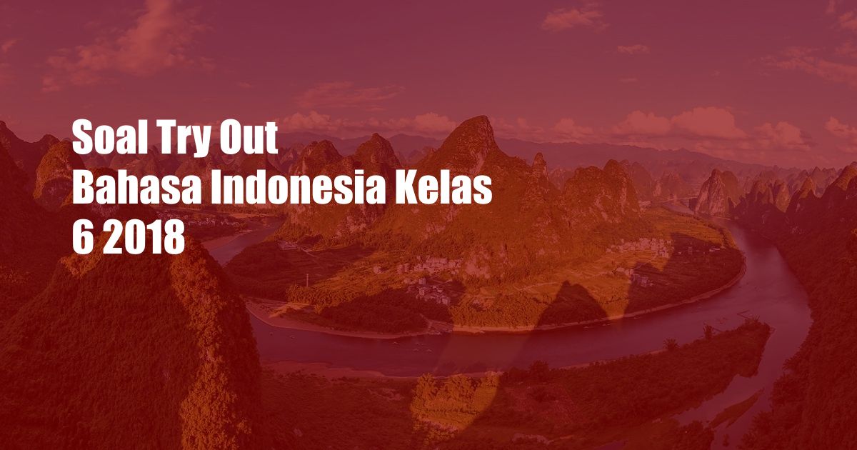 Soal Try Out Bahasa Indonesia Kelas 6 2018