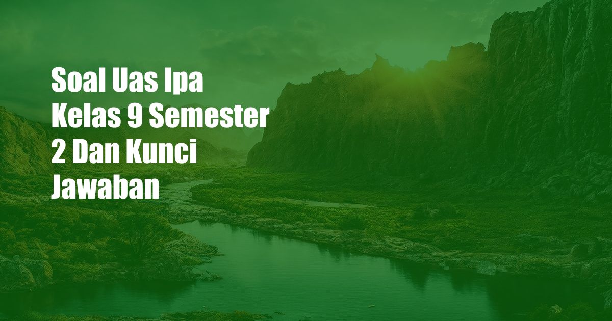 Soal Uas Ipa Kelas 9 Semester 2 Dan Kunci Jawaban