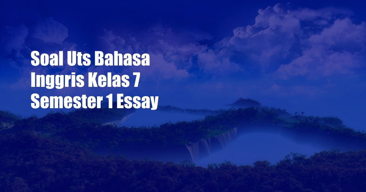 Soal Uts Bahasa Inggris Kelas 7 Semester 1 Essay