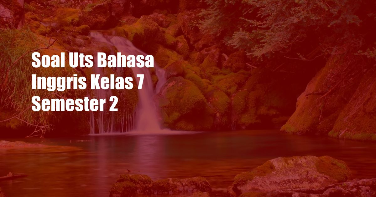 Soal Uts Bahasa Inggris Kelas 7 Semester 2