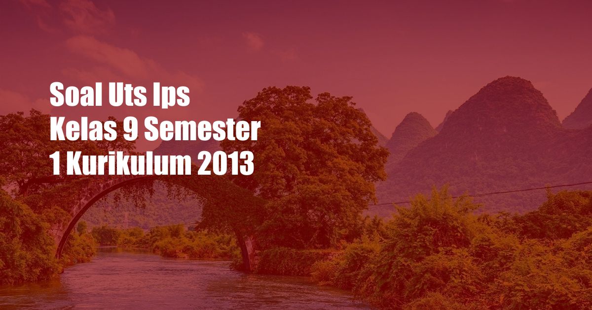 Soal Uts Ips Kelas 9 Semester 1 Kurikulum 2013