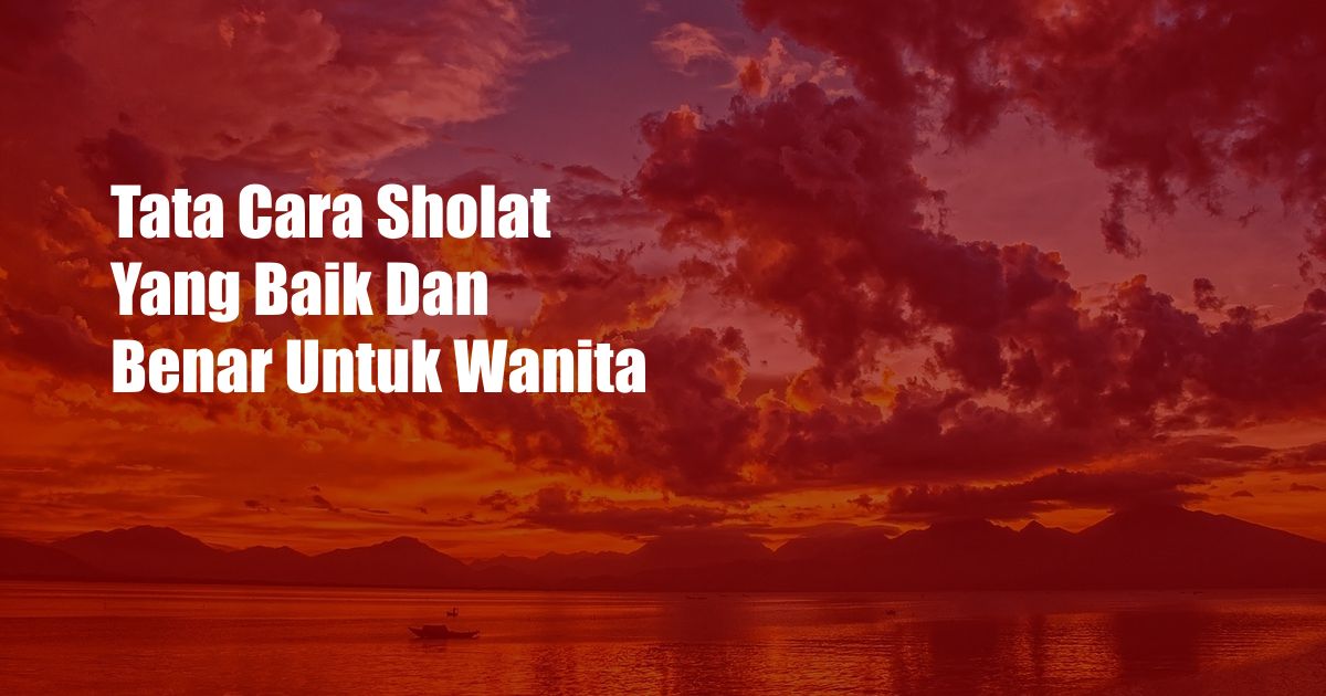 Tata Cara Sholat Yang Baik Dan Benar Untuk Wanita