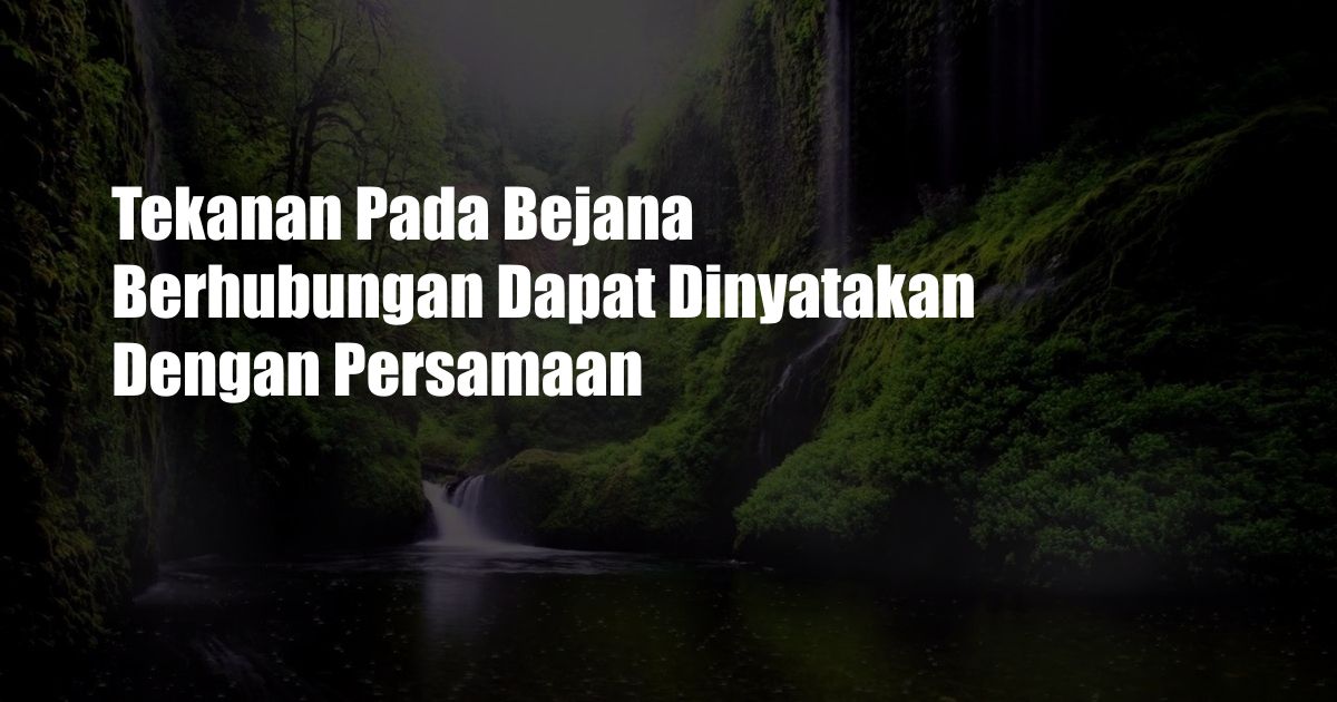 Tekanan Pada Bejana Berhubungan Dapat Dinyatakan Dengan Persamaan