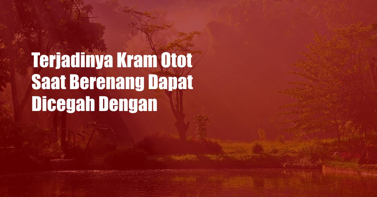 Terjadinya Kram Otot Saat Berenang Dapat Dicegah Dengan