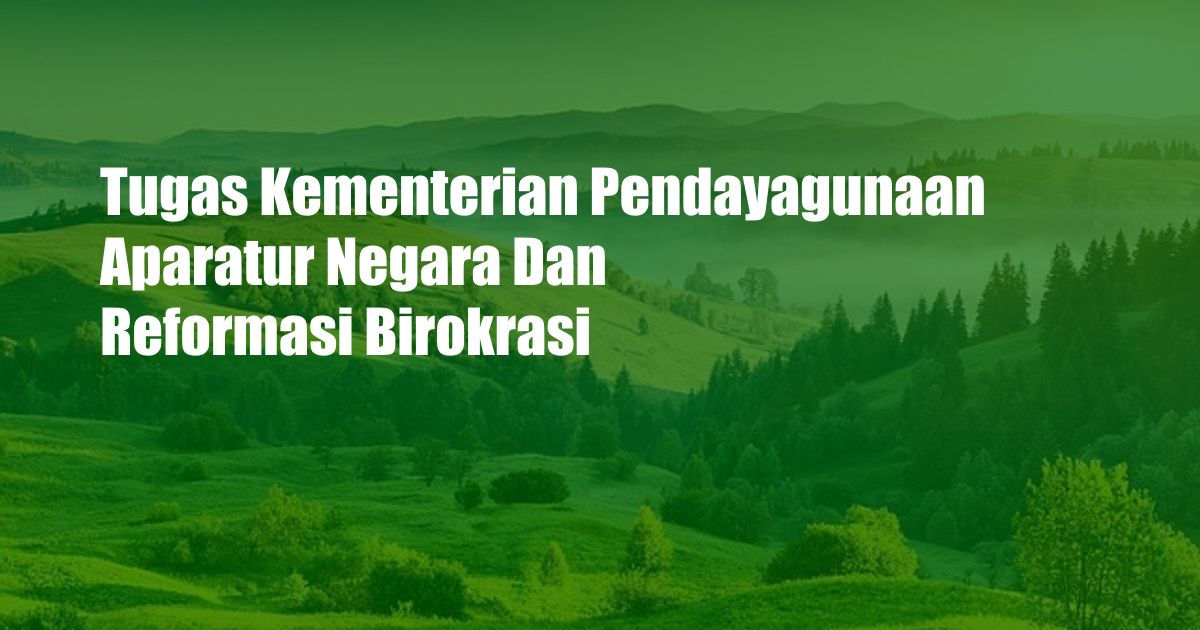 Tugas Kementerian Pendayagunaan Aparatur Negara Dan Reformasi Birokrasi