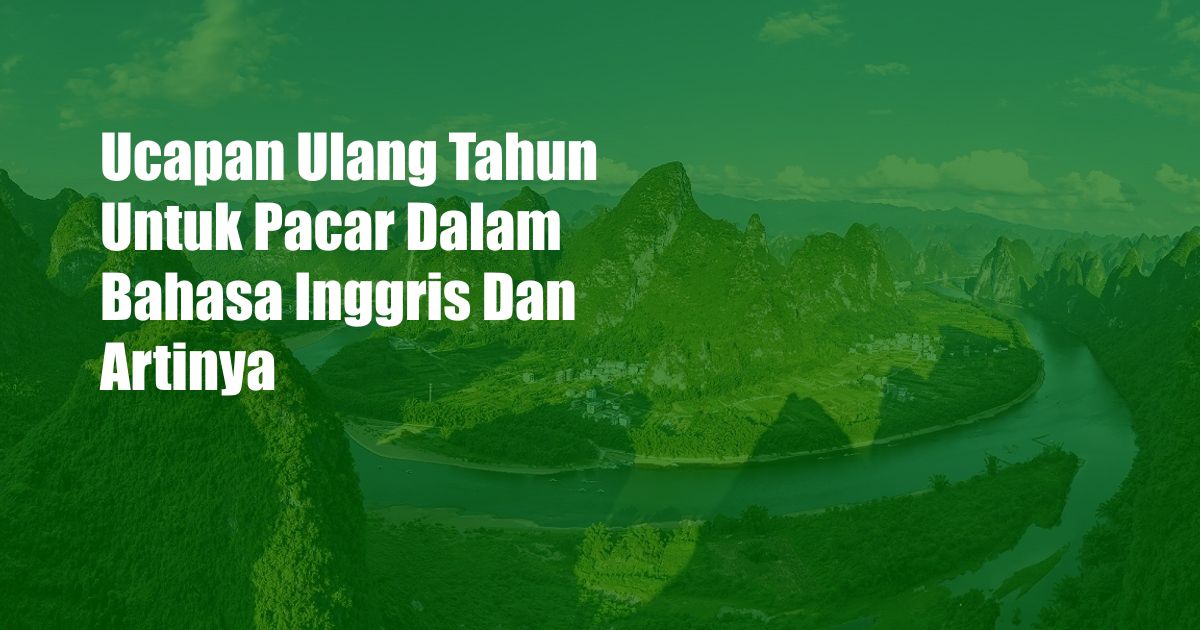 Ucapan Ulang Tahun Untuk Pacar Dalam Bahasa Inggris Dan Artinya