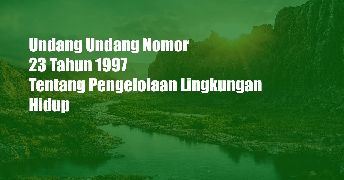 Undang Undang Nomor 23 Tahun 1997 Tentang Pengelolaan Lingkungan Hidup