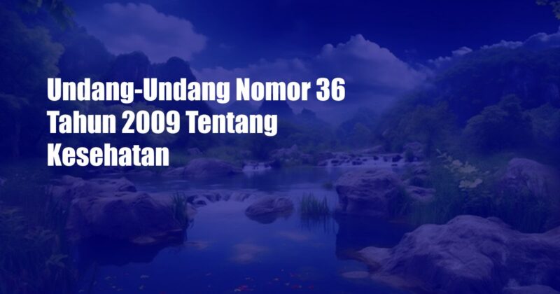 Undang-Undang Nomor 36 Tahun 2009 Tentang Kesehatan