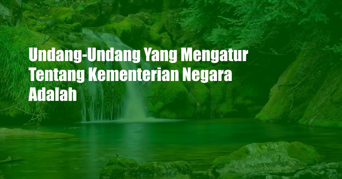 Undang-Undang Yang Mengatur Tentang Kementerian Negara Adalah