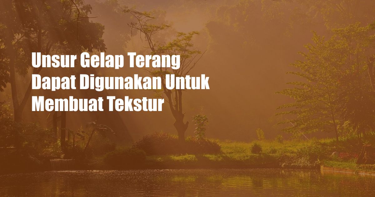 Unsur Gelap Terang Dapat Digunakan Untuk Membuat Tekstur