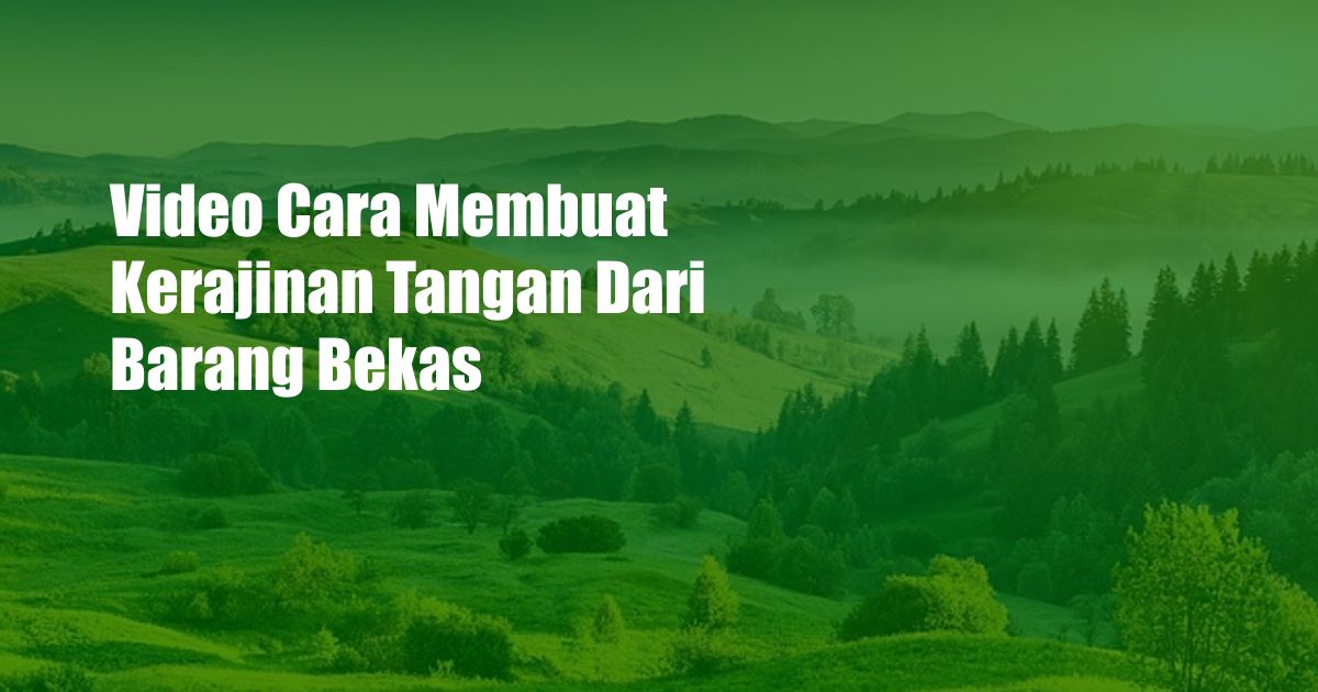 Video Cara Membuat Kerajinan Tangan Dari Barang Bekas