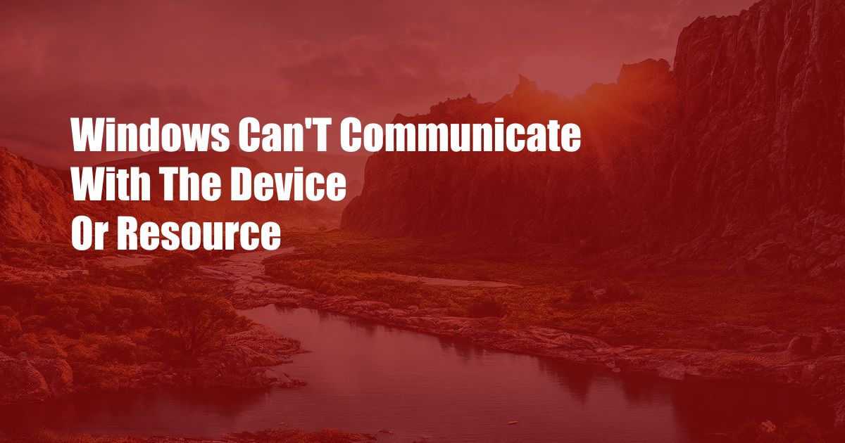 Windows Can'T Communicate With The Device Or Resource